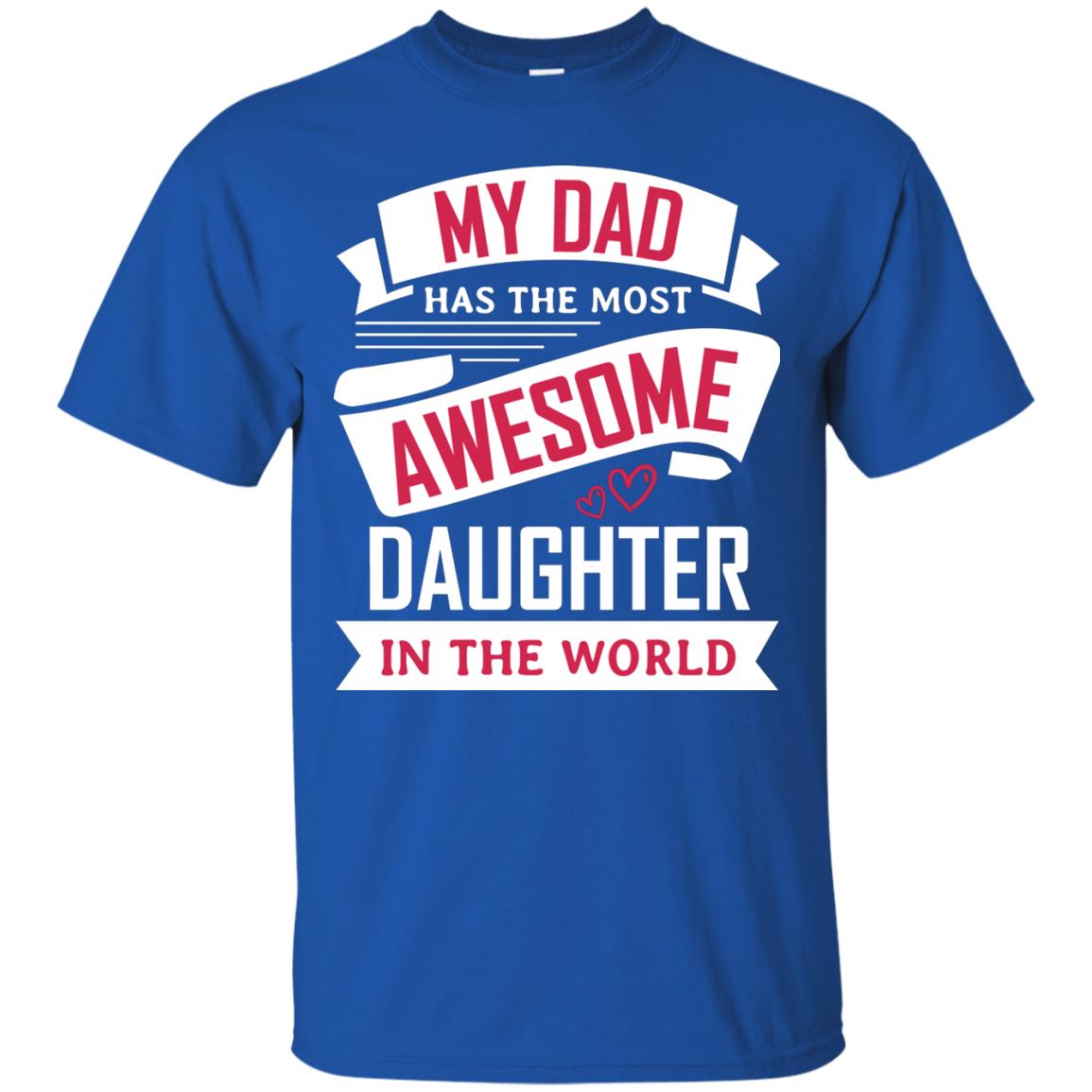 My Dad Has The Most Awesome Daughter In The World Family Shirt Royal