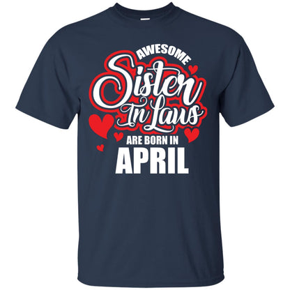 April T-shirt Awesome Sister In Laws Are Born In April Navy