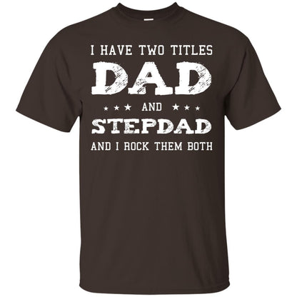 I Have Two Tittles Dad And Stepdad Shirt Dark Chocolate