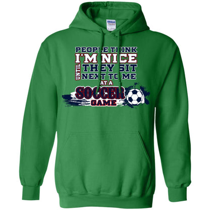 People Think I'm Nice Until They Sit Next To Me At A Soccer Game Shirt For Mens Or Womens Irish Green