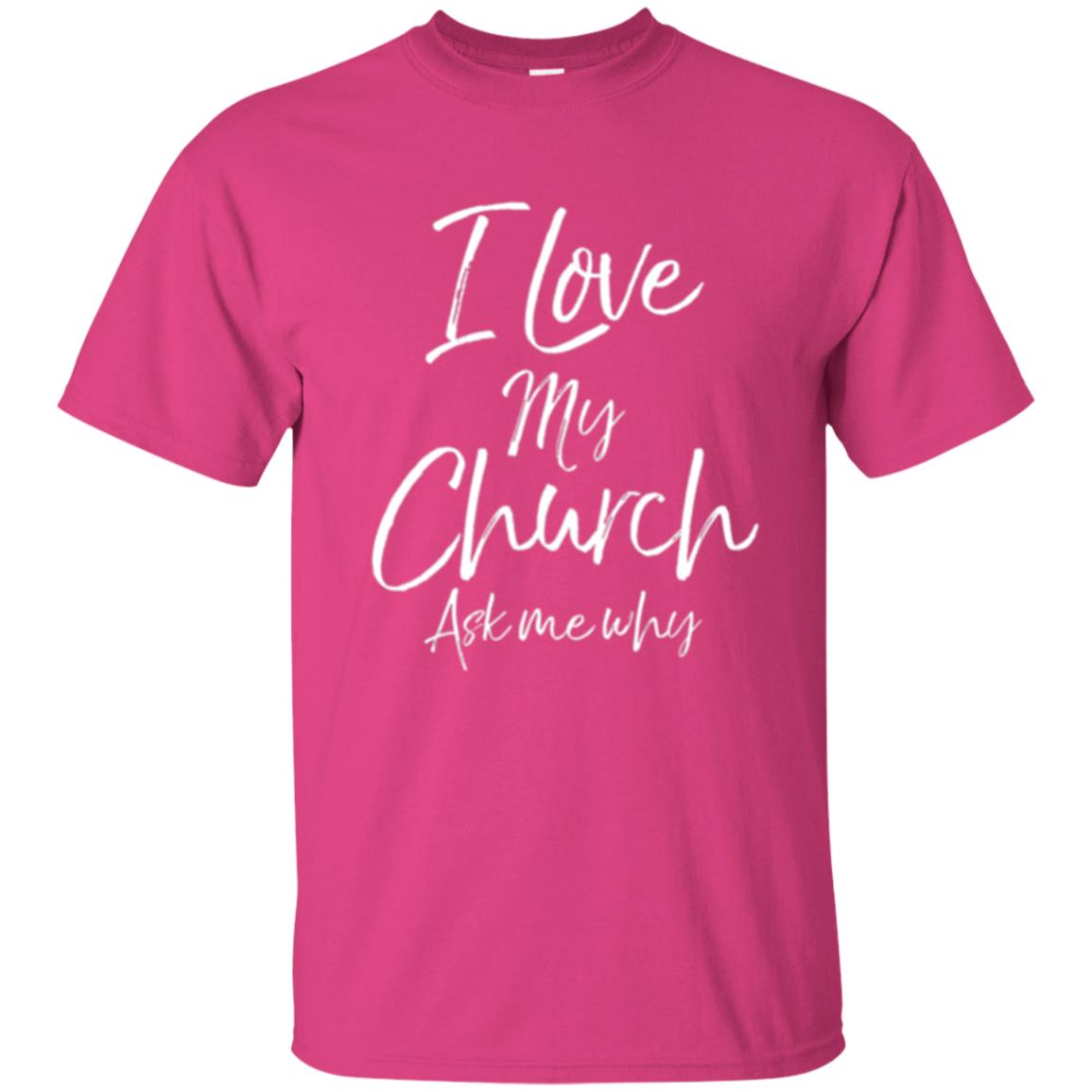 Christian T-shirt I Love My Church Ask Me Why Heliconia