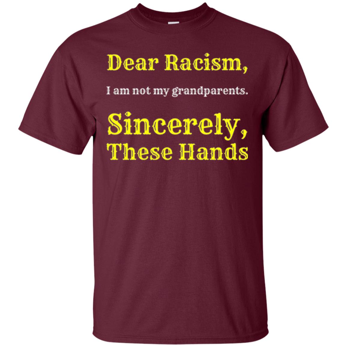 Dear Racism, I Am Not Your Prandparents. Sincerely, These Hand Maroon