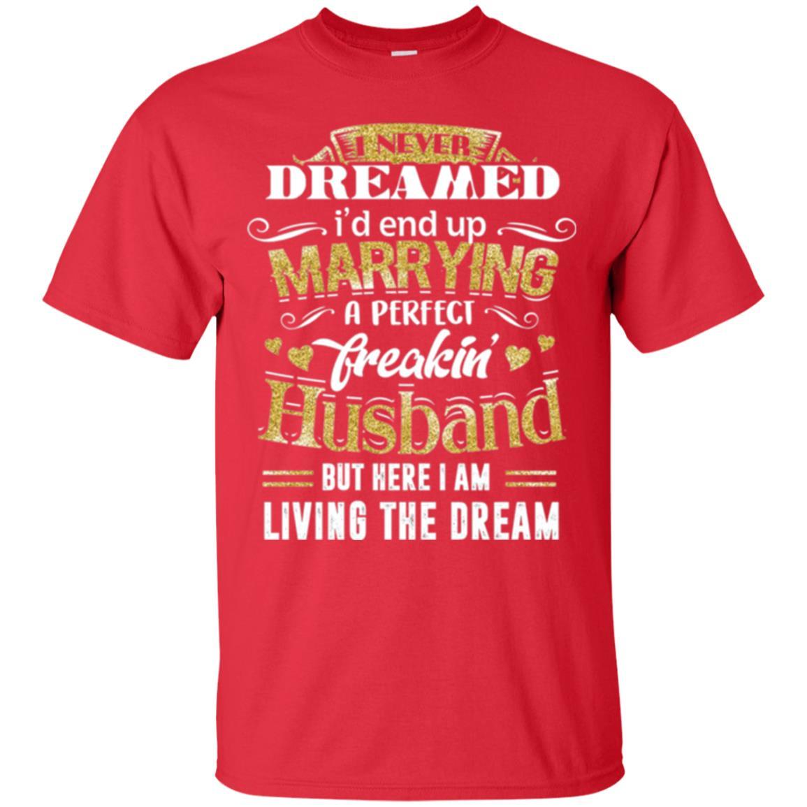 Wife T-shirt I Never Dreamed Marrying Perfect Freakin' Husband Red