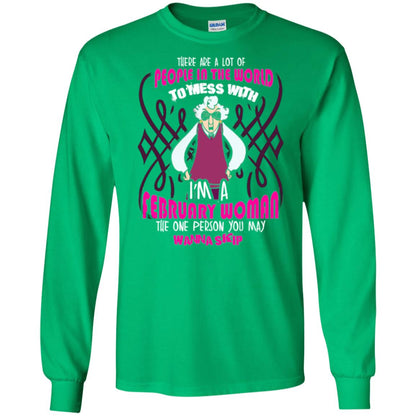 February Woman T-shirt There Are A Lot Of People In The World To Mess With Irish Green