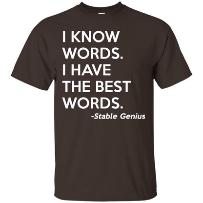 I Know Words I Have The Best Words Stable Genius T-shirt Dark Chocolate