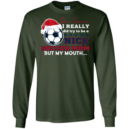 Dear Santa I Really Try Be A Good Soccer Mom But My Mouth Funny X-mas Soccer Shirt For Mommy Forest Green