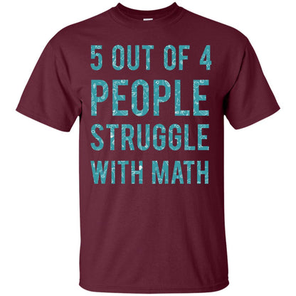 Math T-shirt 5 Out Of 4 People Struggle With Math Maroon