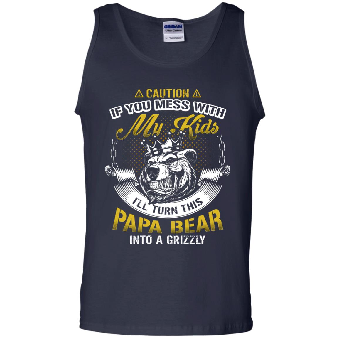 Caution If You Mess With My Kids I Will Turn This Papa Bear Into A Grizzy Navy