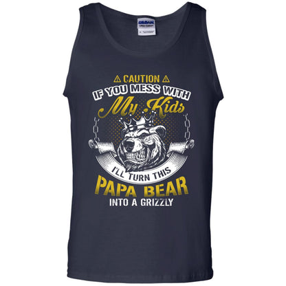 Caution If You Mess With My Kids I Will Turn This Papa Bear Into A Grizzy Navy