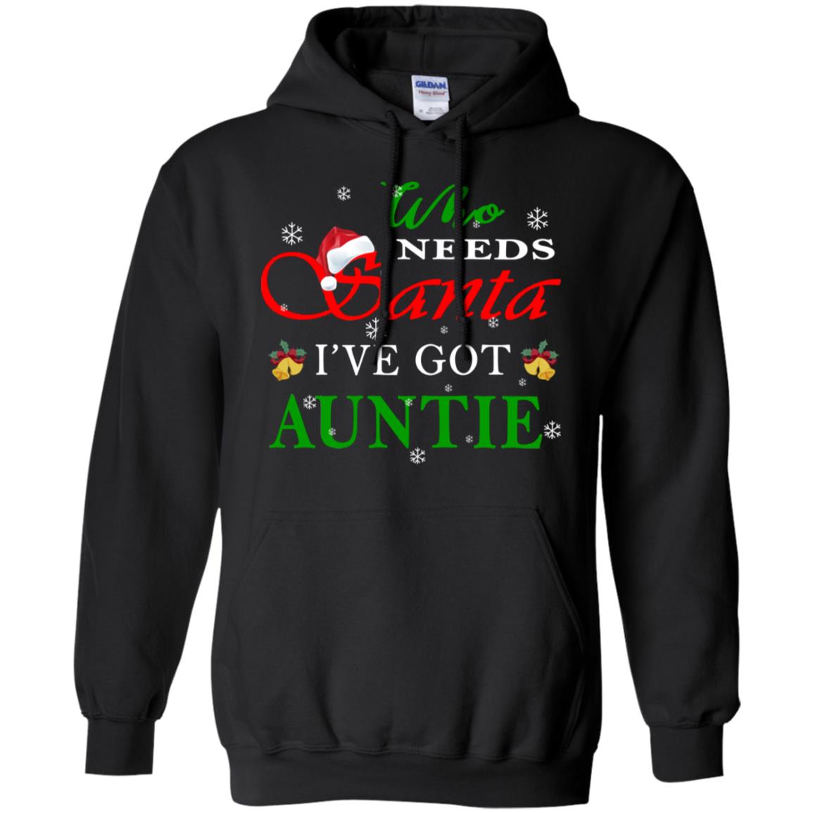 Who Needs Santa I've Got Auntie Family Christmas Idea Gift ShirtG185 Gildan Pullover Hoodie 8 oz.