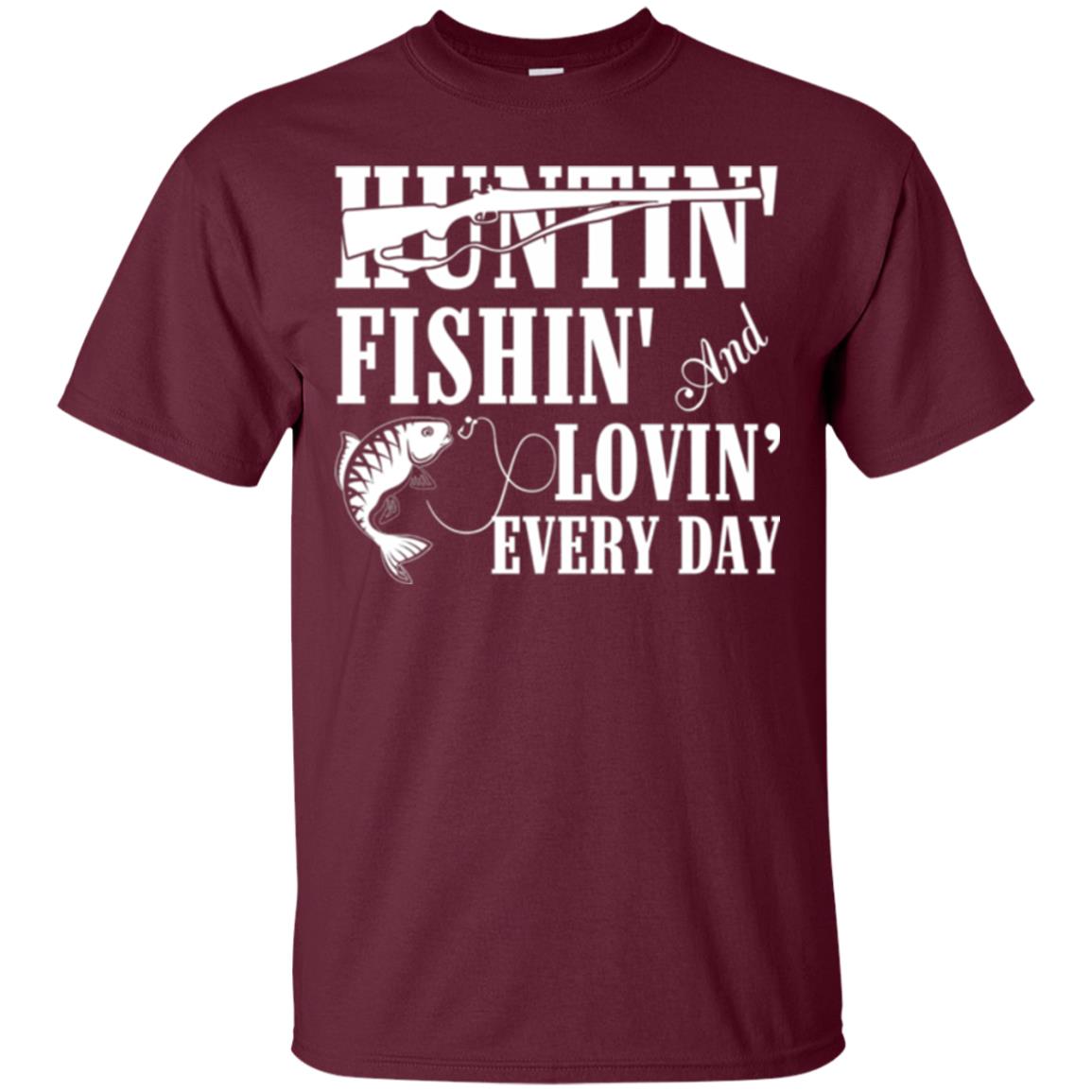 Hunting Lovers T-shirt Huntin_ Fishin_ And Lovin_ Everyday Maroon