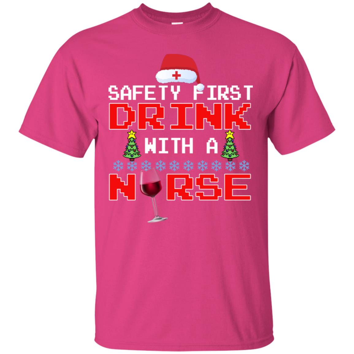 Safety First Drink With A Nurse Funny Nursing X-mas Gift Shirt Heliconia