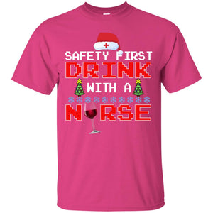 Safety First Drink With A Nurse Funny Nursing X-mas Gift ShirtG200 Gildan Ultra Cotton T-Shirt