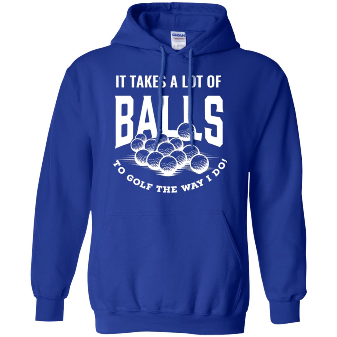 Golf Lovers T-shirt It Takes Balls To Golf The Way I Do Royal