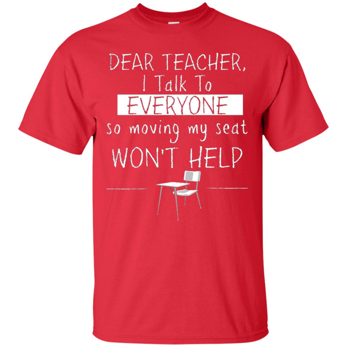 Dear Teacher I Talk To Everyone So Moving My Seat Student T-shirt Red