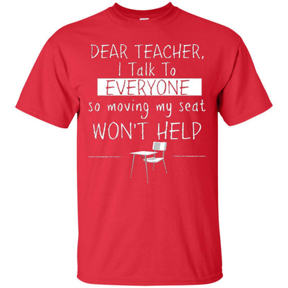 Dear Teacher I Talk To Everyone So Moving My Seat Student T-shirt Red