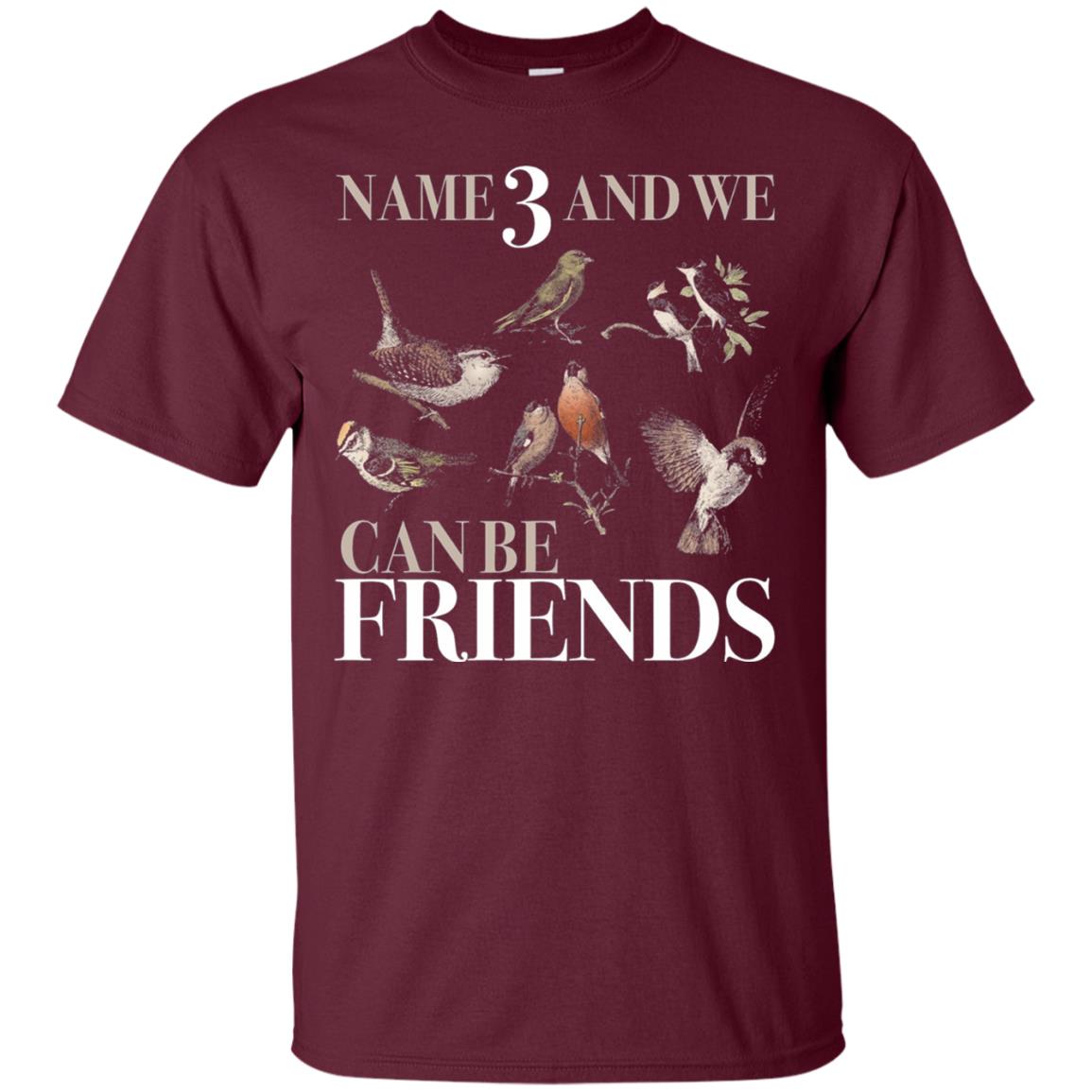 Birdwatching Shirt Name 3 And We Can Be Friends Maroon
