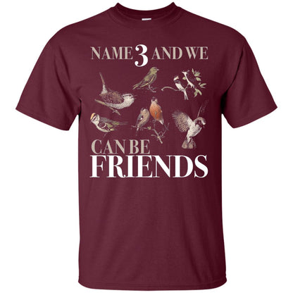 Birdwatching Shirt Name 3 And We Can Be Friends Maroon