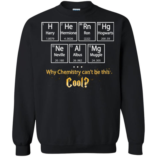 Why Chemistry Can_t Be This Cool Harry Potter Element Movie T-shirtG180 Gildan Crewneck Pullover Sweatshirt 8 oz.