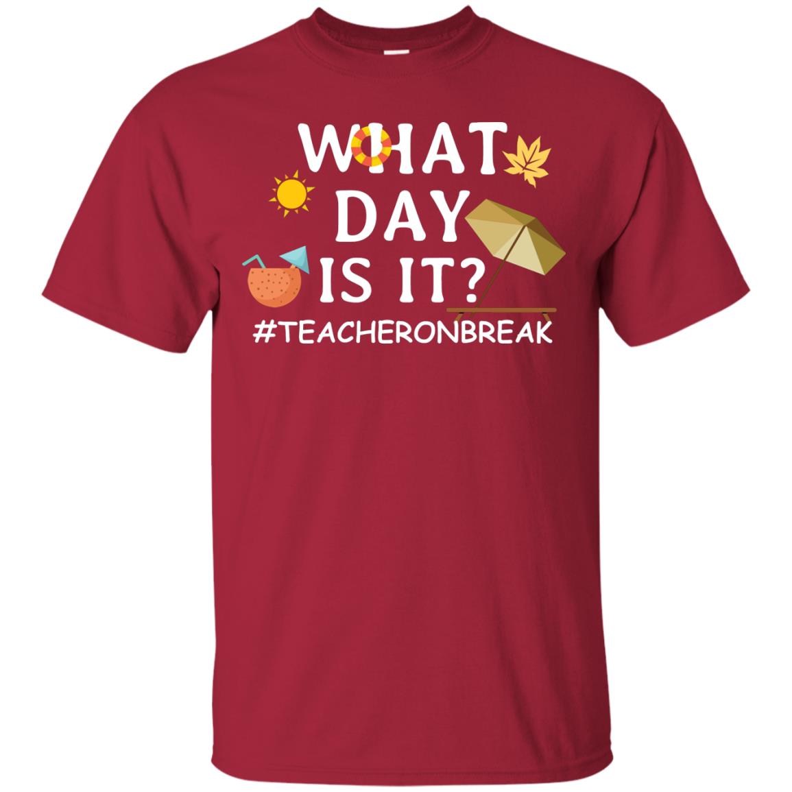 What Day Is It #teacheronbreak Teacher Summer Vacation ShirtG200 Gildan Ultra Cotton T-Shirt