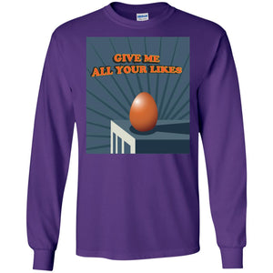 Give Me All Your Likes Egg ShirtG240 Gildan LS Ultra Cotton T-Shirt