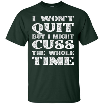 I Won't Quit But I Might Cuss The Whole Time Shirt Forest