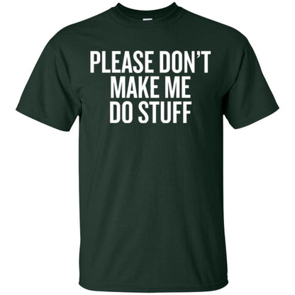 Funny T-shirt Please Don_t Make Me Do Stuff Forest Green