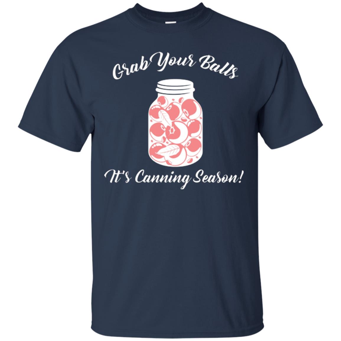 Grab Your Balls It’s Canning Season Canning Lover T-shirt Navy