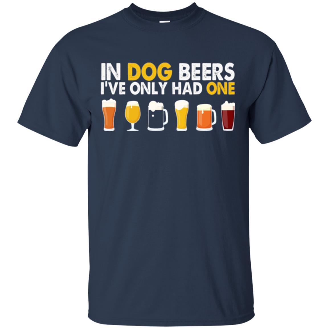Beer T-shirt In Dog Beers I_ve Only Had One Navy