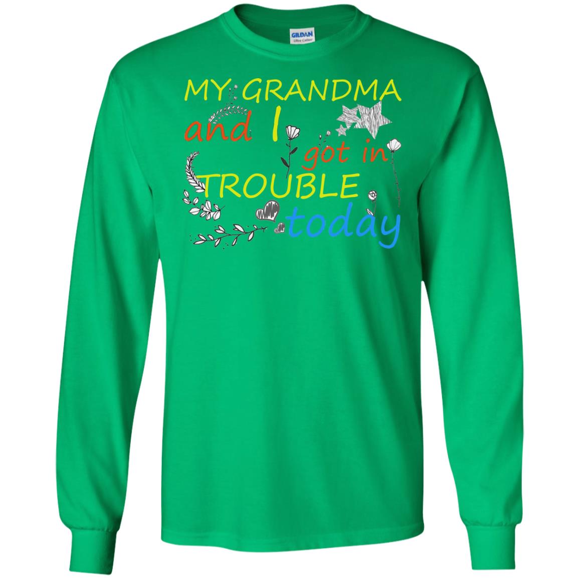 My Grandma And I Got In Trouble Today Shirt Irish Green