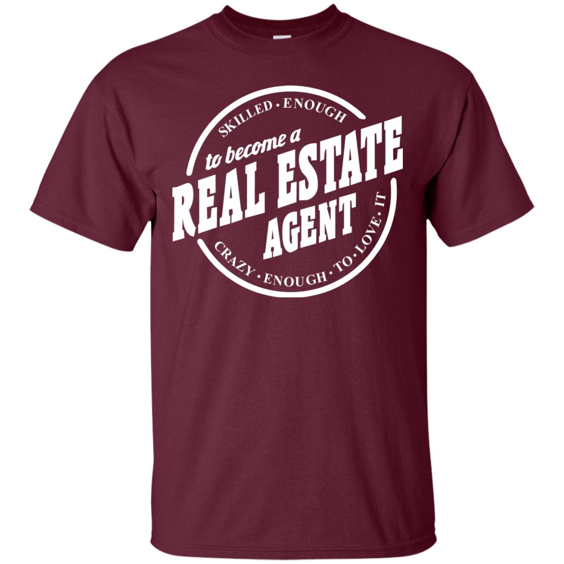 Skilled Enough To Become A Real Estate Agent Carzy Enough To Love It Maroon