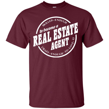 Skilled Enough To Become A Real Estate Agent Carzy Enough To Love It Maroon