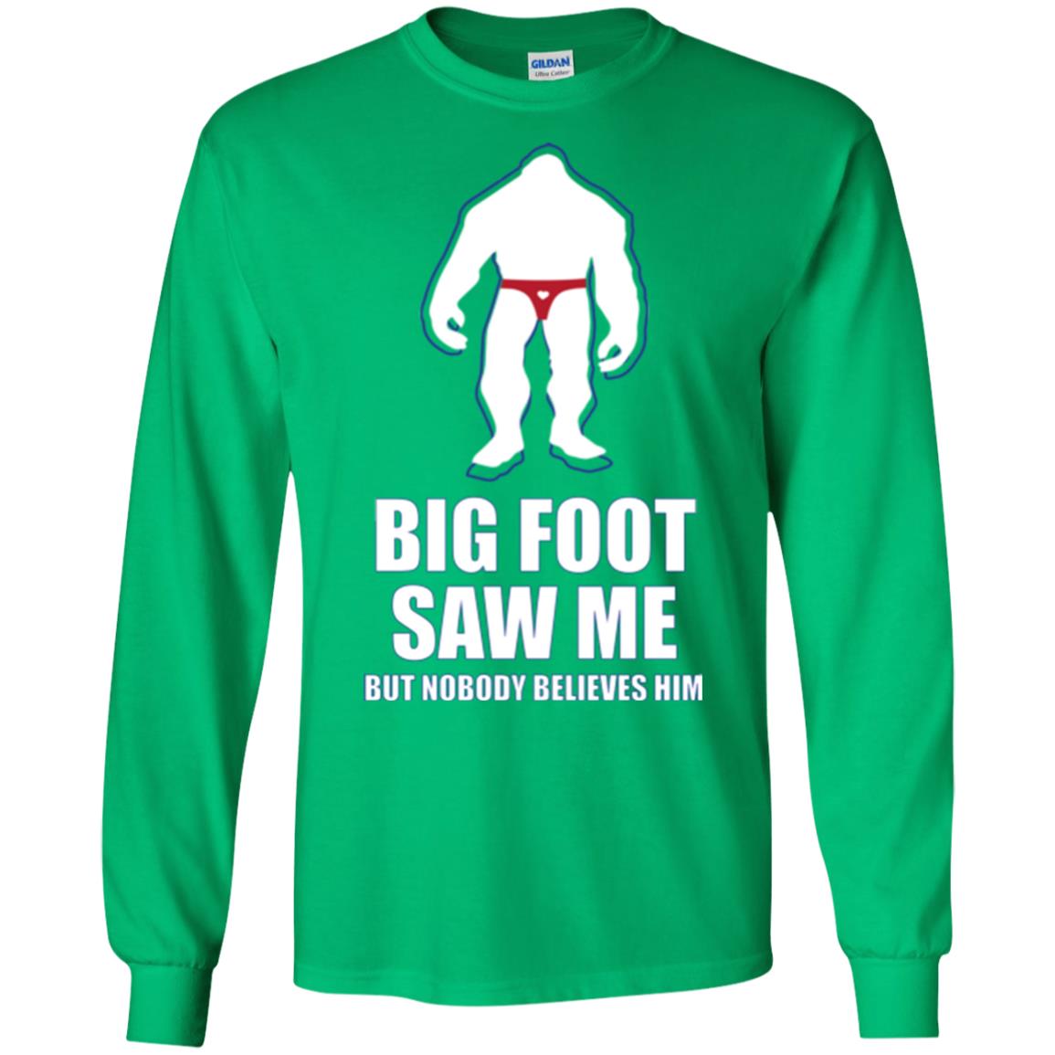 Big Foot Saw Me But Nobody Believes Him T-shirt Irish Green