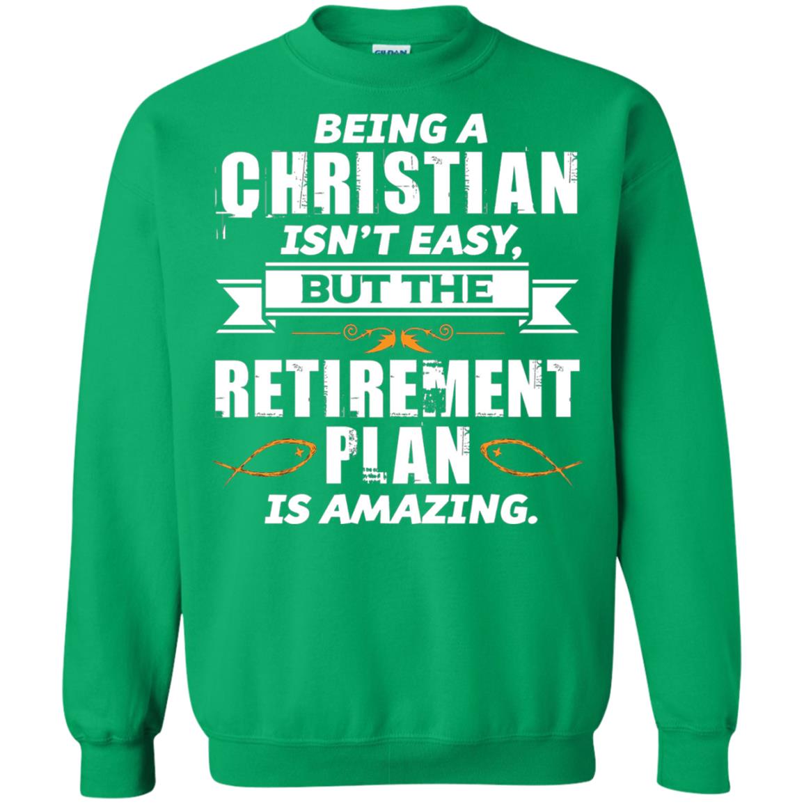 Being A Christian Isnt Easy But The Retirement Plan Is Amazing Irish Green