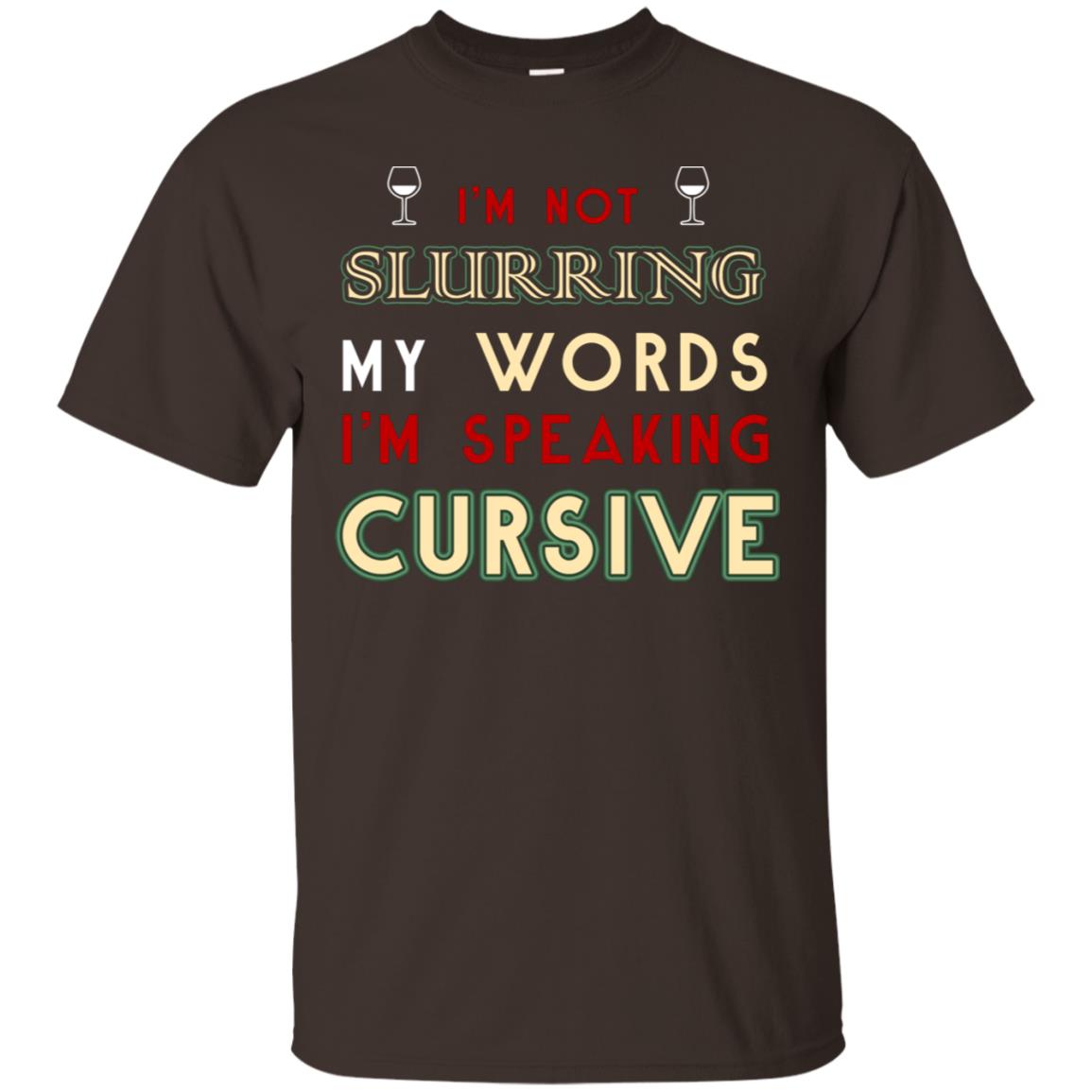 Im Not Slurring My Words Im Speaking Cursive Shirt Dark Chocolate