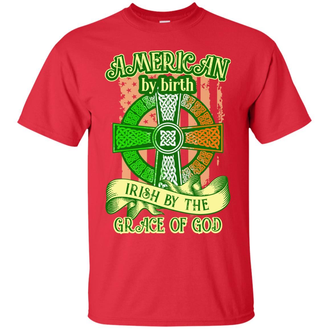 American By Birth Irish By The Grace Of God Shirt Saint Patrick_s Day Red