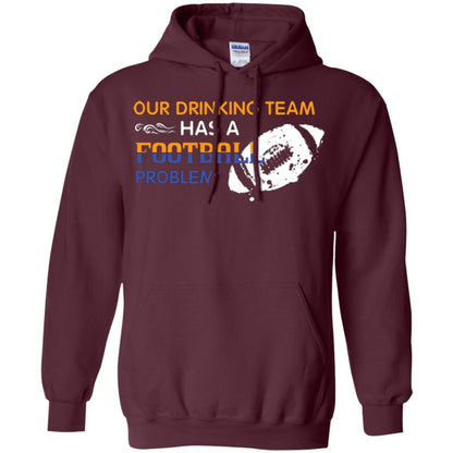 Football Lover T-shirt Our Drinking Team Has A Football Problem Maroon