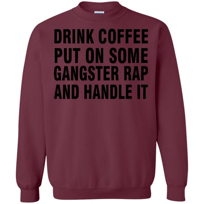 Drink Coffee Put On Some Gangter Rap And Handle It Shirt Maroon