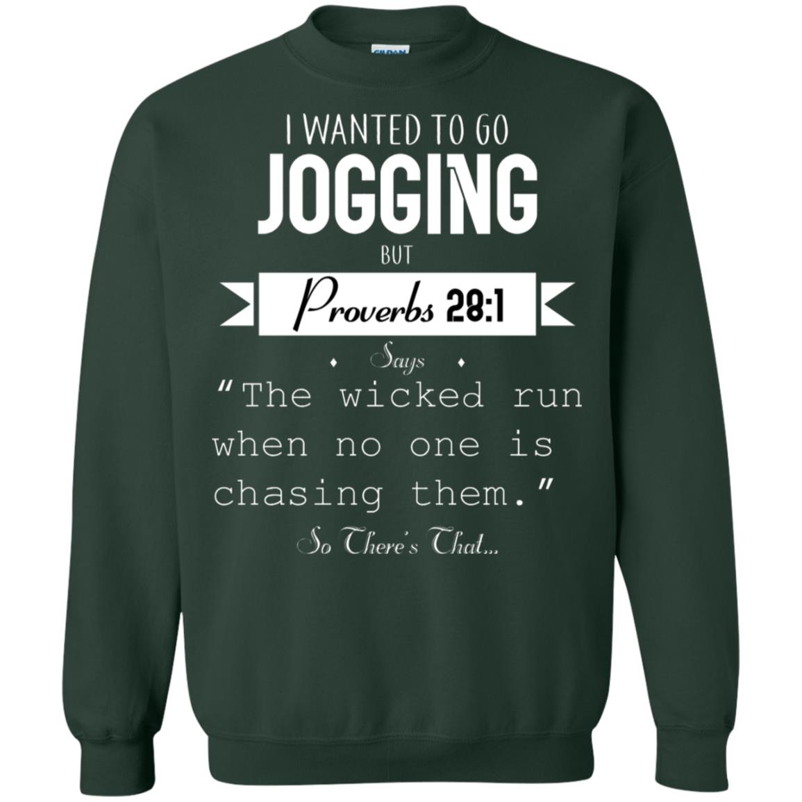 I Wanted To Go Jogging But Proverbs 281 Says The Wicked Run When No One Is Chasing Them Forest Green