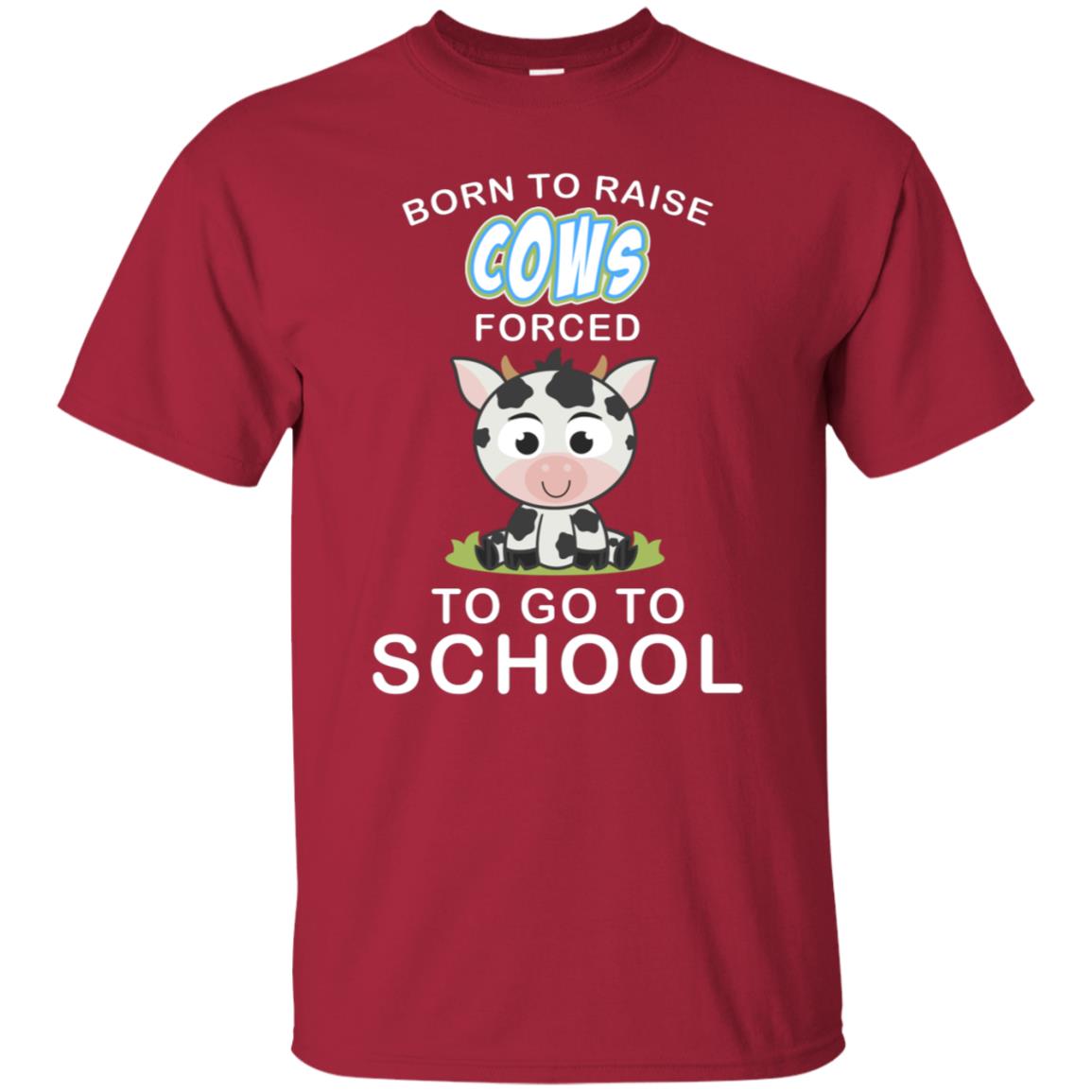 Born To Raise Cows Forced To Go To School Shirt Cardinal