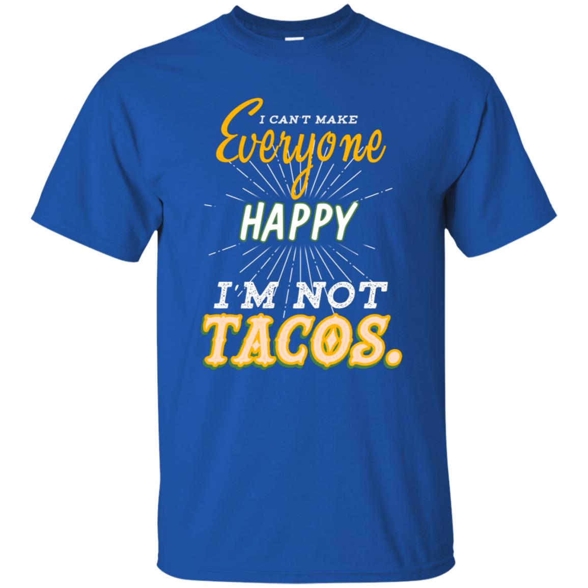 I Can't Make Everyone Happy I'm Not Tacos Best Quote Shirt Royal