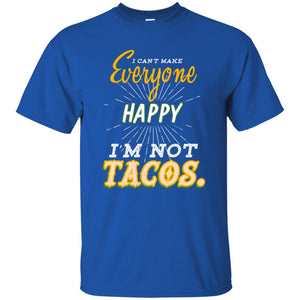I Can't Make Everyone Happy I'm Not Tacos Best Quote ShirtG200 Gildan Ultra Cotton T-Shirt