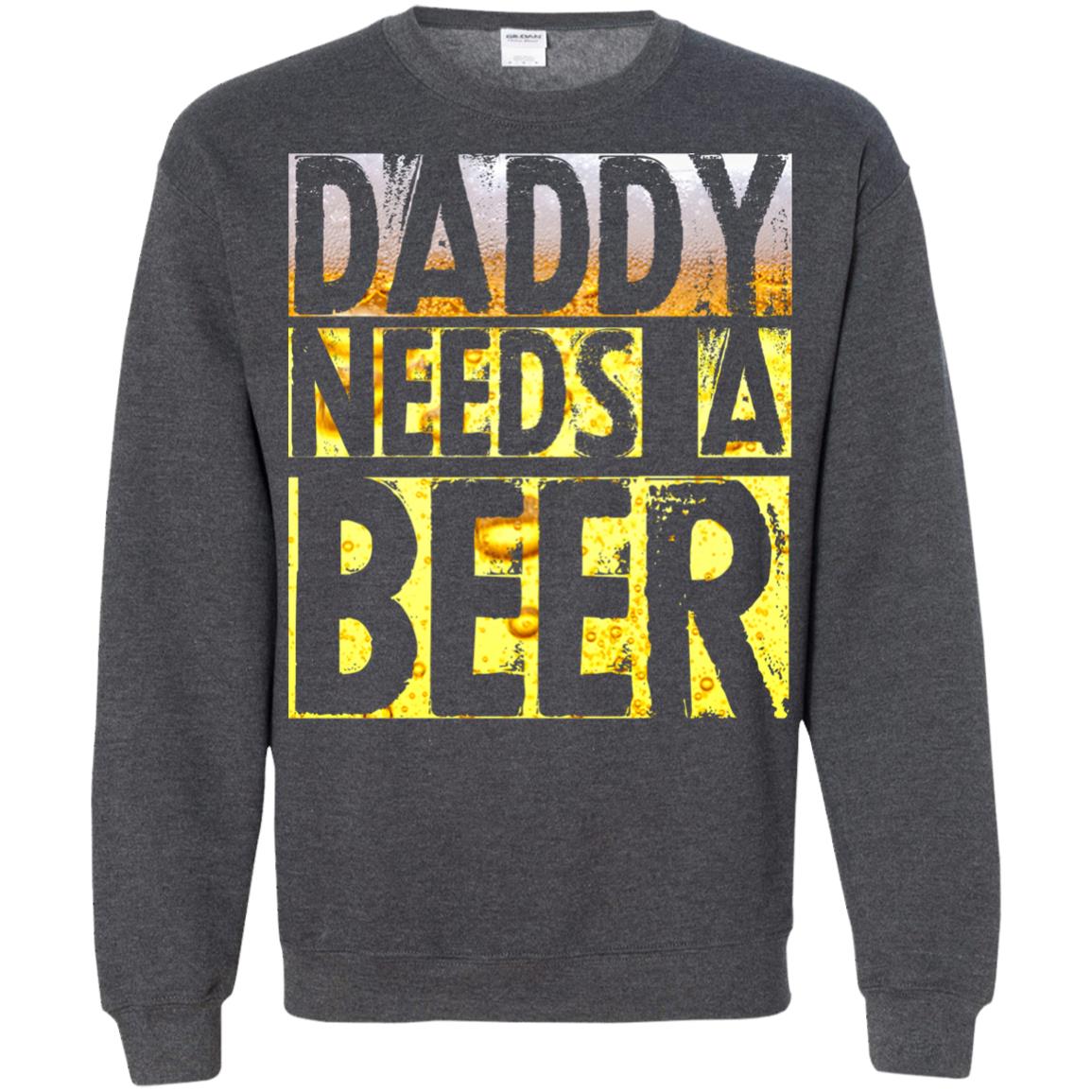 Daddy Needs A Beer Shirt For Dad Loves Beer Dark Heather