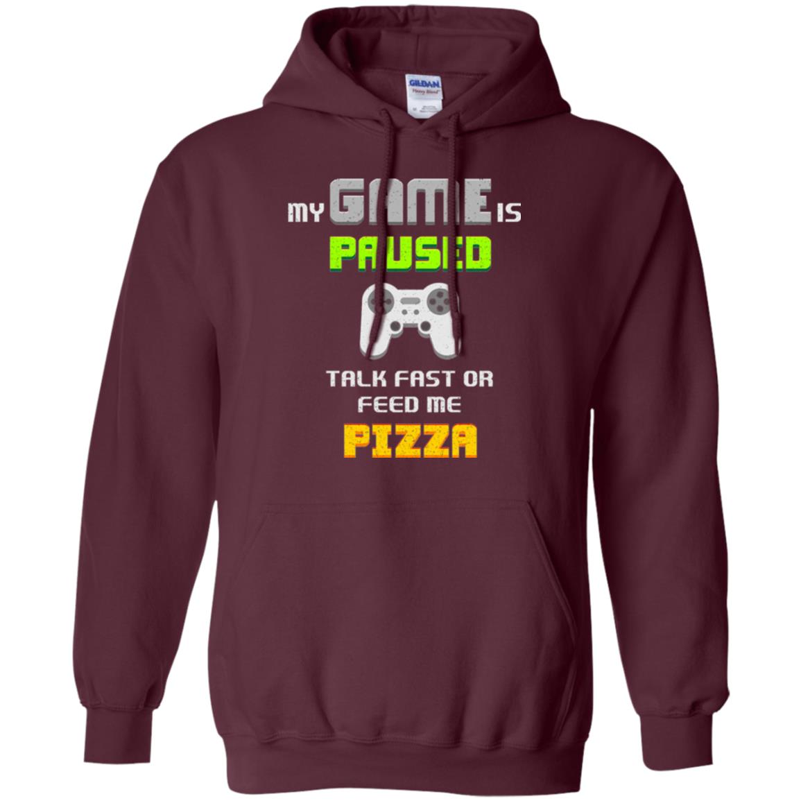 My Game Is Paused Talk Fast Or Feed Me Pizza Funny Gamer T-shirt Maroon