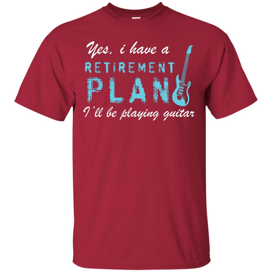 Yes I Have A Retirement Plan I’ll Be Playing Guitar Guitarist T-shirt Cardinal