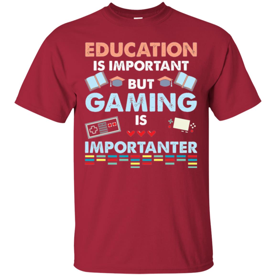 Education Is Important But Gaming Importanter Gamer T-shirt Cardinal
