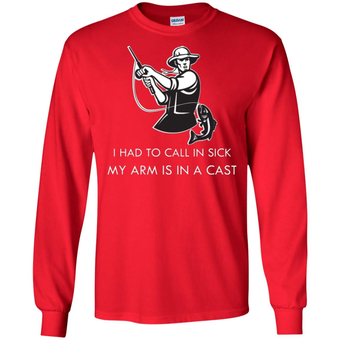 Fisherman T-shirt I Had To Call In Sick My Arm Is In A Cast Red