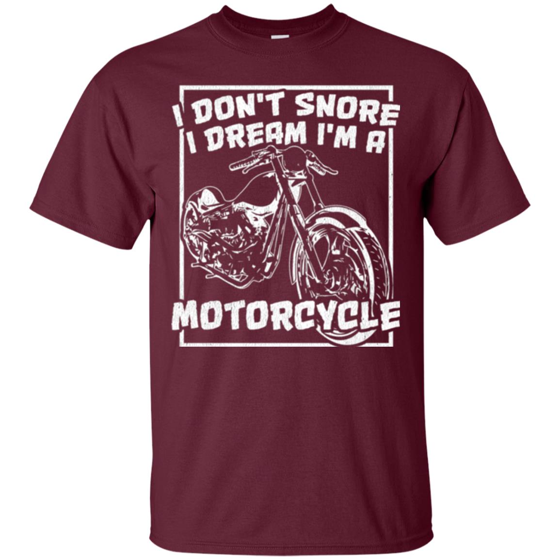 Motorcycle T-shirt I Don_t Snore I Dream I_m A Motorcycle Maroon