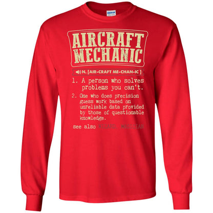 Aircraft Mechanic A Person Who Solves Problem You Cant One Who Does Precision Guess Work Based On Unreliable Data Provided By Those Of Questionable Knowledge Red
