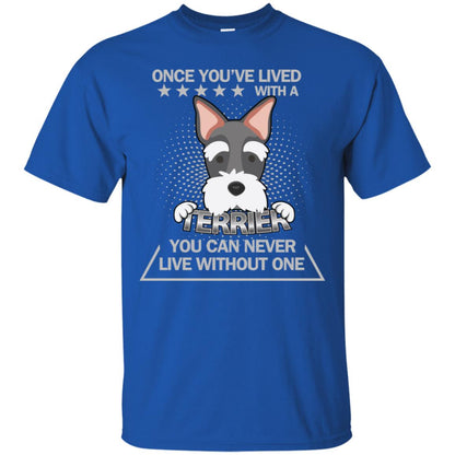 Once You've Lived With A Terrier You Can Never Live Without One Shirt Royal